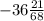 -36 \frac{21}{68}