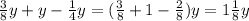 \frac{3}{8} y + y - \frac{1}{4} y = ( \frac{3}{8} +1 - \frac{2}{8} )y = 1 \frac{1}{8} y