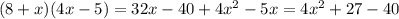 (8+x)(4x-5)=32x- 40+4 x^{2} -5x=4 x^{2} +27-40