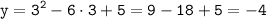 \tt \displaystyle y=3^2-6\cdot 3+5=9-18+5=-4