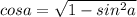 cosa=\sqrt{1-sin^2a}