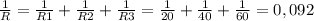 \frac{1}{R}= \frac{1}{R1}+ \frac{1}{R2} + \frac{1}{R3} = \frac{1}{20} + \frac{1}{40} + \frac{1}{60} =0,092