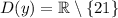 D(y)=\mathbb R\setminus \{21\}