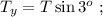 T_y = T \sin{ 3^o } \ ;