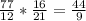 \frac{77}{12}* \frac{16}{21}= \frac{44}{9}