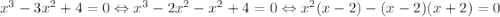 x^3-3x^2+4=0\Leftrightarrow x^3-2x^2-x^2+4=0\Leftrightarrow x^2(x-2)-(x-2)(x+2)=0