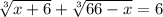 \sqrt[3]{x+6}+\sqrt[3]{66-x}=6