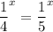 \displaystyle \frac{1}{4}^x= \frac{1}{5}^x