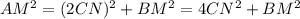 AM^2=(2CN)^2+BM^2=4CN^2+BM^2