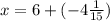 x=6+(-4 \frac{1}{15})