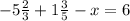 -5 \frac{2}{3}+1 \frac{3}{5}-x=6