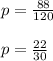 p=\frac{88}{120}\\\\p=\frac{22}{30}