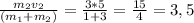 \frac{m_{2}v_{2} }{( m_{1} + m_{2} )} = \frac{3*5}{1+3} = \frac{15}{4} =3,5