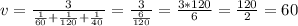 v= \frac{3}{ \frac{1}{60} + \frac{1}{120} + \frac{1}{40} } = \frac{3}{ \frac{6}{120} } = \frac{3*120}{6}= \frac{120}{2}= 60