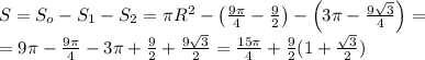 S=S_o-S_1-S_2=\pi R^2-\left(\frac{9\pi}4-\frac92\right)-\left(3\pi-\frac{9\sqrt3}4\right)=\\=9\pi-\frac{9\pi}4-3\pi+\frac92+\frac{9\sqrt3}2=\frac{15\pi}4+\frac92(1+\frac{\sqrt3}2)