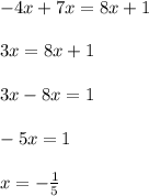 -4x+7x=8x+1 \\ \\ 3x = 8x+1 \\ \\ 3x - 8x =1 \\ \\ -5x = 1 \\ \\ x = - \frac{1}{5}