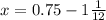 x=0.75-1 \frac{1}{12}