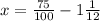 x= \frac{75}{100} -1 \frac{1}{12}