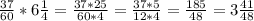 \frac{37}{60} *6 \frac{1}{4} = \frac{37*25}{60*4} = \frac{37*5}{12*4} = \frac{185}{48} =3 \frac{41}{48}