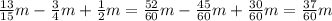 \frac{13}{15} m - \frac{3}{4} m + \frac{1}{2} m = \frac{52}{60} m - \frac{45}{60} m + \frac{30}{60} m = \frac{37}{60} m