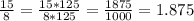 \frac{15}{8} = \frac{15*125}{8*125} = \frac{1875}{1000} =1.875