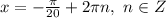 x=-\frac{\pi}{20} +2 \pi n, \ n \in Z