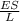 \frac{ES}{L}