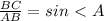 \frac{BC}{AB}=sin\ \textless \ A