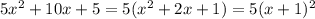 5x^2+10x+5=5(x^2+2x+1)=5(x+1)^2