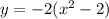 y=-2(x^2-2)