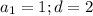 a_1=1; d=2