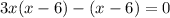 3 x(x-6)-(x-6)=0