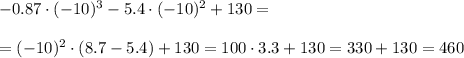 -0.87\cdot(-10)^3-5.4\cdot(-10)^2+130=\\ \\ =(-10)^2\cdot(8.7-5.4)+130=100\cdot3.3+130=330+130=460