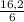 \frac{16,2}{6}