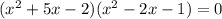 (x^2+5x-2)(x^2-2x-1)=0