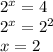 2^x=4\\&#10;2^x=2^2\\&#10;x=2