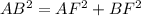 AB^2=AF^2+BF^2