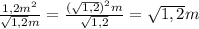 \frac{1,2m^2}{\sqrt{1,2}m} = \frac{(\sqrt{1,2})^2m}{\sqrt{1,2}} = \sqrt{1,2}m