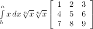 \int\limits^a_b {x} \, dx \sqrt[n]{x} \sqrt[n]{x} \left[\begin{array}{ccc}1&2&3\\4&5&6\\7&8&9\end{array}\right]