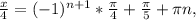 \frac{x}{4}= (-1)^{n+1}*\frac{ \pi }{4} + \frac{ \pi }{5} + \pi n,