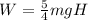 W = \frac{5}{4}mgH