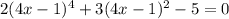 2(4x-1)^4+3(4x-1)^2-5=0