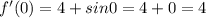 f'(0)=4+sin0=4+0=4