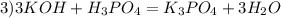 3)3KOH+H_{3}PO_{4}=K_{3}PO_{4}+3 H_{2}O