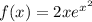 f(x) = 2x {e}^{ {x}^{2} }