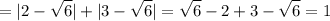 \displaystyle = |2- \sqrt{6}|+|3- \sqrt{6}|= \sqrt{6}-2+3- \sqrt{6}=1