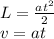 L = \frac{at^2}{2} \\&#10;v = at