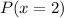 P(x=2)