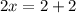 2x = 2+2