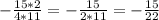 - \frac{15*2}{4*11} = - \frac{15}{2*11} = - \frac{15}{22}